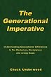 The Generational Imperative: Understanding Generational Differences in the Workplace, Marketplace, and Living Room