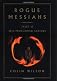 Rogue Messiahs: Tales of Self-Proclaimed Saviors