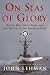 Search : On Seas of Glory: Heroic Men, Great Ships, and Epic Battles of the American Navy
