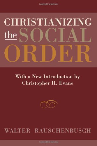 Christianizing the Social Order: With a New Introduction by Christopher H. Evans