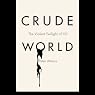 Crude World: The Violent Twilight of Oil