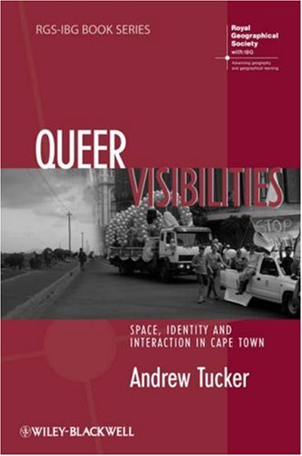 Queer Visibilities: Space, Identity and Interaction in Cape Town (RGSIBG Book Series): Space, Identity and Interaction in Cape Town (RGSIBG Book Series)