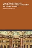State of Rhode Island and Providence Plantations at the end of the century : a history