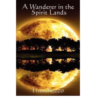 [ A Wanderer in the Spirit Lands ] By Franchezzo ( Author ) [ 2007 ) [ Paperback ]