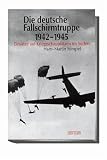 Produkt-Bild: Die deutsche Fallschirmtruppe 1942-1945: Eins&auml;tze auf den Kriegsschaupl&auml;tzen im S&uuml;den