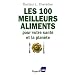 Les 100 meilleurs aliments pour votre sant� et la plan�te
