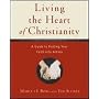 Living the Heart of Christianity: A Guide to Putting Your Faith Into Action: A Guide to Putting Your Faith into Action