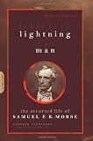 Lightning Man: The Accursed Life Of Samuel F.b. Morse