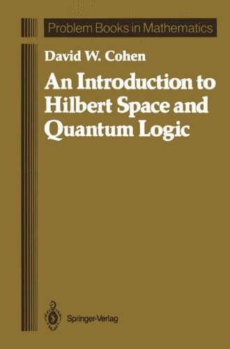 An Introduction to Hilbert Space and Quantum Logic (Problem Books in Mathematics)