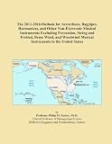 The 2011-2016 Outlook for Accordions, Bagpipes, Harmonicas, and Other Non-Electronic Musical Instruments Excluding Percussion, String and Fretted, ... Musical Instruments in the United States