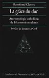 La Grâce du don : Anthropologie catholique de l économie moderne