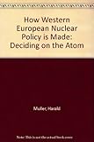 How western European nuclear policy is made : deciding on the atom