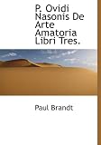 P. Ovidi Nasonis de Arte Amatoria Libri Tres.