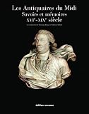 Les Antiquaires du Midi : Savoirs et mémoires XVIe-XIXe siècle Image du produit