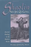 Shaolin Nei Jin Qi Gong: Ancient Healing in the Modern World
