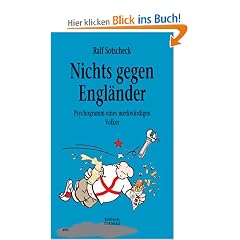 Nichts gegen Engl�nder: Psychogramm eines merkw�rdigen Volkes