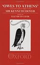 "Owls to Athens": Essays on Classical Culture Presented to Sir Kenneth Dover
