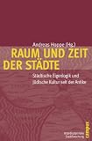 Produkt-Bild: Raum und Zeit der St&auml;dte: St&auml;dtische Eigenlogik und j&uuml;dische Kultur seit der Antike (Interdisziplin&auml;re Stadtforschung)