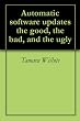 Automatic software updates - the good, the bad, and the ugly