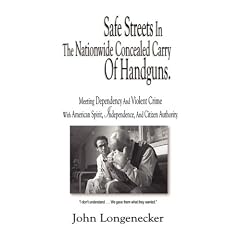 Safe Streets In The Nationwide Concealed Carry Of Handguns - Meeting Dependency And Violent Crime With American Spirit, Independence And Citizen Authority