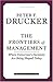 The Frontiers of Management: Where Tomorrow's Decisions Are Being Shaped Today (Drucker Library)