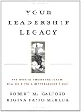 Your Leadership Legacy: Why Looking Toward the Future Will Make You a Better Leader Today