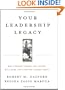 Your Leadership Legacy: Why Looking Toward the Future Will Make You a Better Leader Today