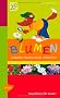 Blumen: Entdecken, kennen lernen, erforschen