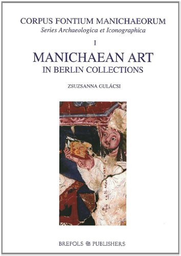 Manichaean Art in Berlin Collections (CORPUS FONTIUM MANICHAEORUM : SERIES ARCHAEOLOGICA ET ICONOGRAPHICA)