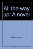 All the way up : a novel