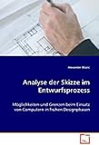 Analyse der Skizze im Entwurfsprozess: M�glichkeiten und Grenzen beim Einsatz von Computern in fr�hen Designphasen