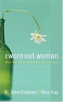 The Worn Out Woman: When Life is Full and Your Spirit is Empty