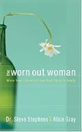 The Worn Out Woman: When Life is Full and Your Spirit is Empty