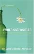 The Worn Out Woman: When Life is Full and Your Spirit is Empty