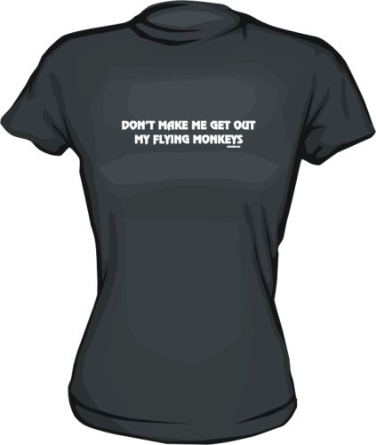Don't Make Me Get Out My Flying Monkeys Women's tee Shirt in 6 Colors Small thru XL
