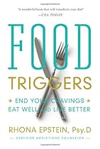 Food Triggers: End Your Cravings, Eat Well and Live Better Food Triggers: End Your Cravings, Eat Well and Live Better