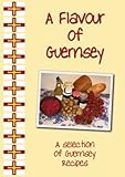 A flavour of Guernsey : a selection of Guernsey recipes