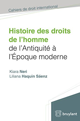 Histoire des droits de l'homme de l'antiquité à l'époque moderne (Cahiers de droit international) (French Edition)
