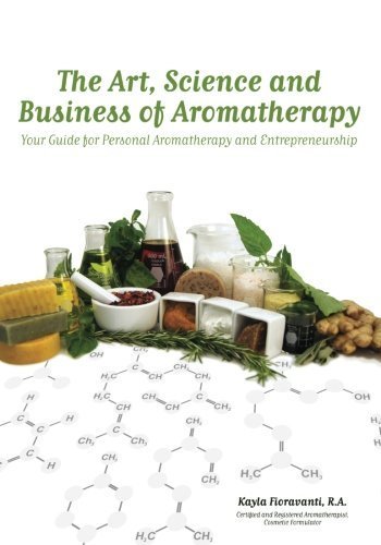 The Art, Science and Business of Aromatherapy: Your Guide for Personal Aromatherapy and Entrepreneurship by Fioravanti, Kayla (2011) Paperback