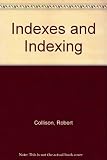 Indexes and indexing : guide to the indexing of books and collections of books, periodicals, music, recordings, films and other material, with a reference section and suggestions for further reading