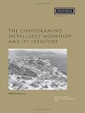 Chrysokamino I: The Metallurgy Workshop and its Territory (Hesperia Supplement)