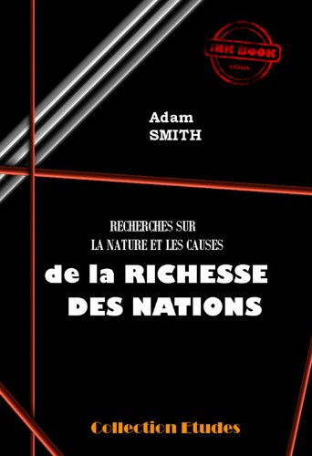 Recherche sur la nature et les causes de la Richesses des Nations: Edition intégrale (livres 1 à 5) Recherche sur la nature et les causes de la Richesses des Nations: Edition intégrale (livres 1 à 5)