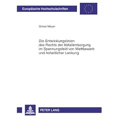 Die Entwicklungslinien des Rechts der Abfallentsorgung im Spannungsfeld von Wettbewerb und hoheitlicher Lenkung