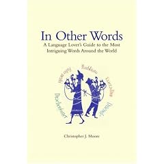 In Other Words: A Language Lover's Guide to the Most Intriguing Words Around the World