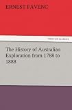 The History of Australian Exploration from 1788 to 1888