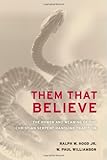 Them That Believe: The Power and Meaning of the Christian Serpent-Handling Tradition