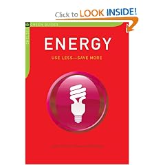 Energy: Use Less-Save More: 100 Energy-Saving Tips for the Home (The Chelsea Green Guides)