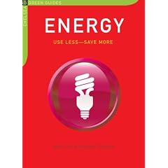 Energy: Use Less-Save More: 100 Energy-Saving Tips for the Home (The Chelsea Green Guides)