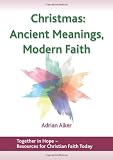 Christmas : ancient meanings, modern faith