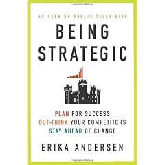 Being Strategic: Plan for Success; Out-think Your Competitors; Stay Ahead of Change